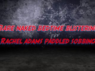 adult xxx video 8 Bare Naked Bedtime Blistering- Rachel Adams Paddled Sobbing Nude | sobbing | fetish porn panty fetish-0