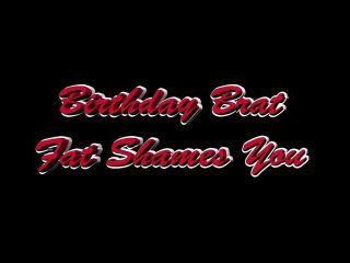 whores_are_us Birthday Brat Fat Shames You - Brat Girls-0