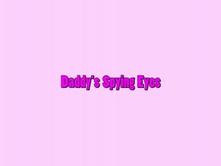 Daddy�s Spying Eyes-0