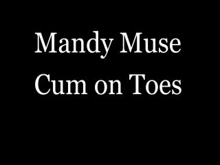 Mandy Muse Cum On Toes - Saturday November 28th, 2020.-0